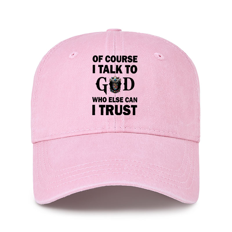 Heritage Washed Cap - Of Course I Talk To God Who Else Can I Trust